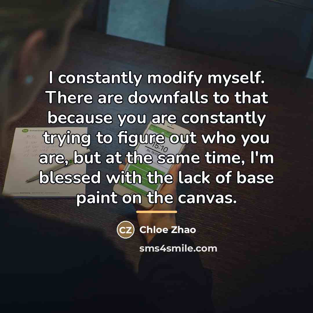 “I constantly modify myself. There are downfalls to that because…” quote by Chloe Zhao