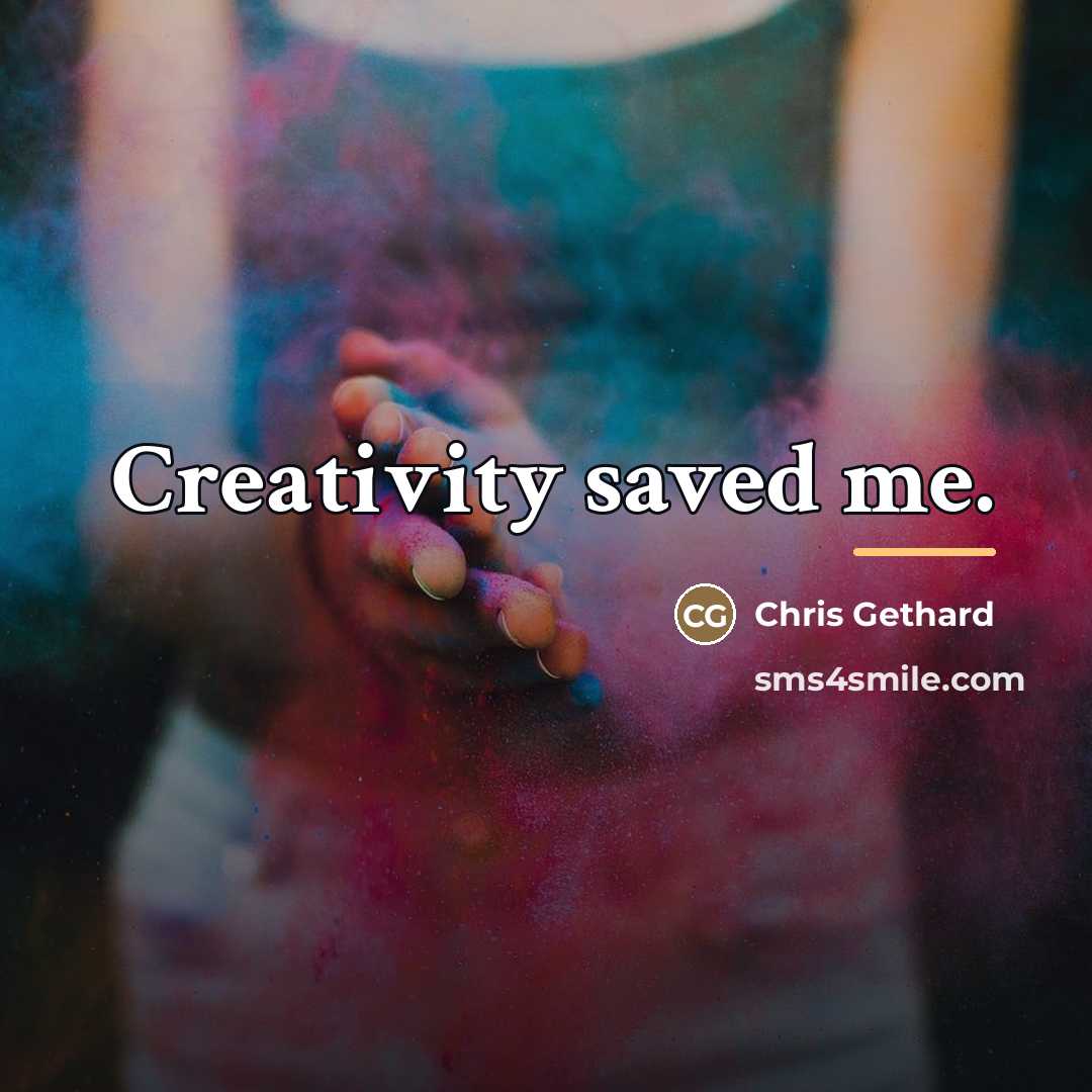 “Creativity saved me.…” quote by Chris Gethard