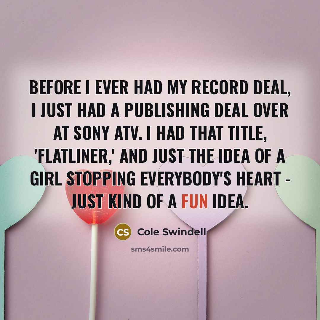 “Before I ever had my record deal, I just had…” quote by Cole Swindell