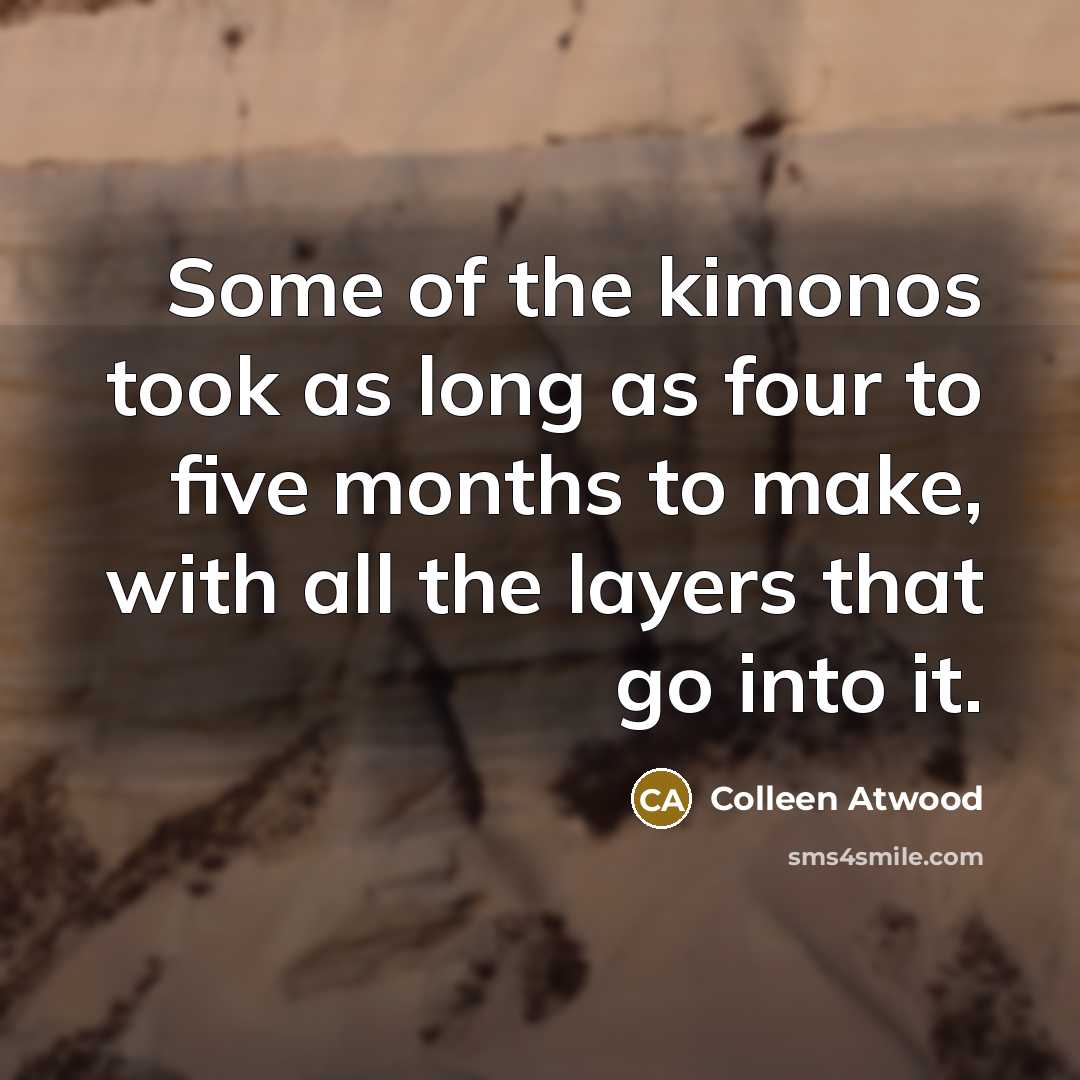 “Some of the kimonos took as long as four to…” quote by Colleen Atwood