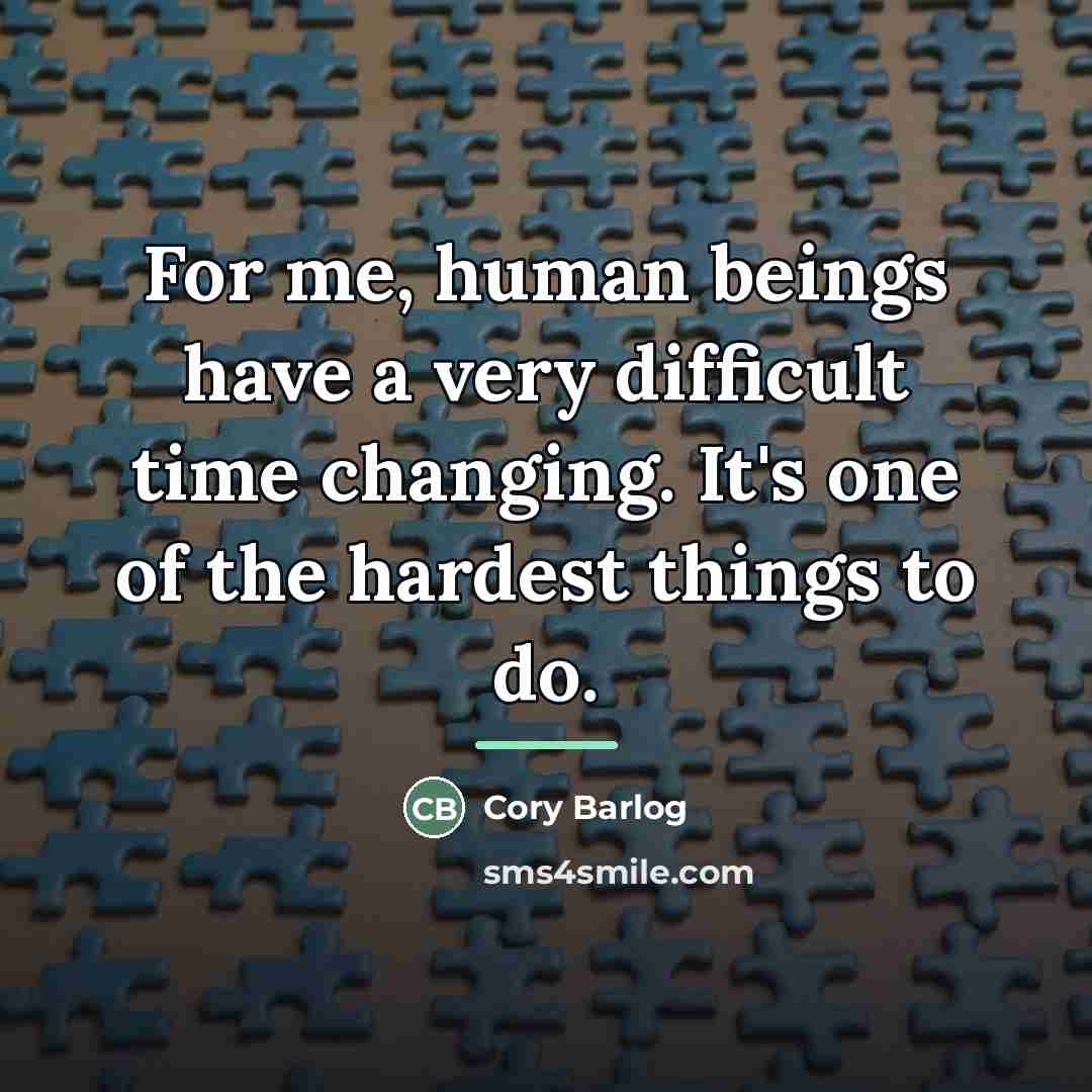 “For me, human beings have a very difficult time changing.…” quote by Cory Barlog