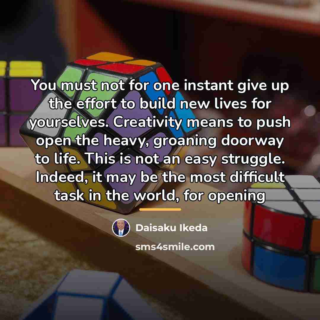 “You must not for one instant give up the effort…” quote by Daisaku Ikeda