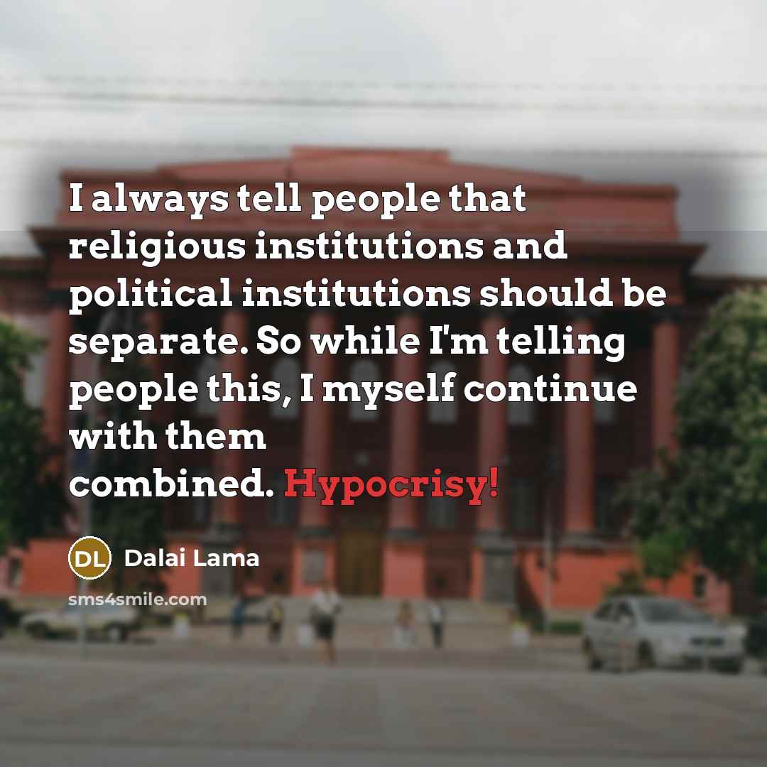 “I always tell people that religious institutions and political institutions…” quote by Dalai Lama