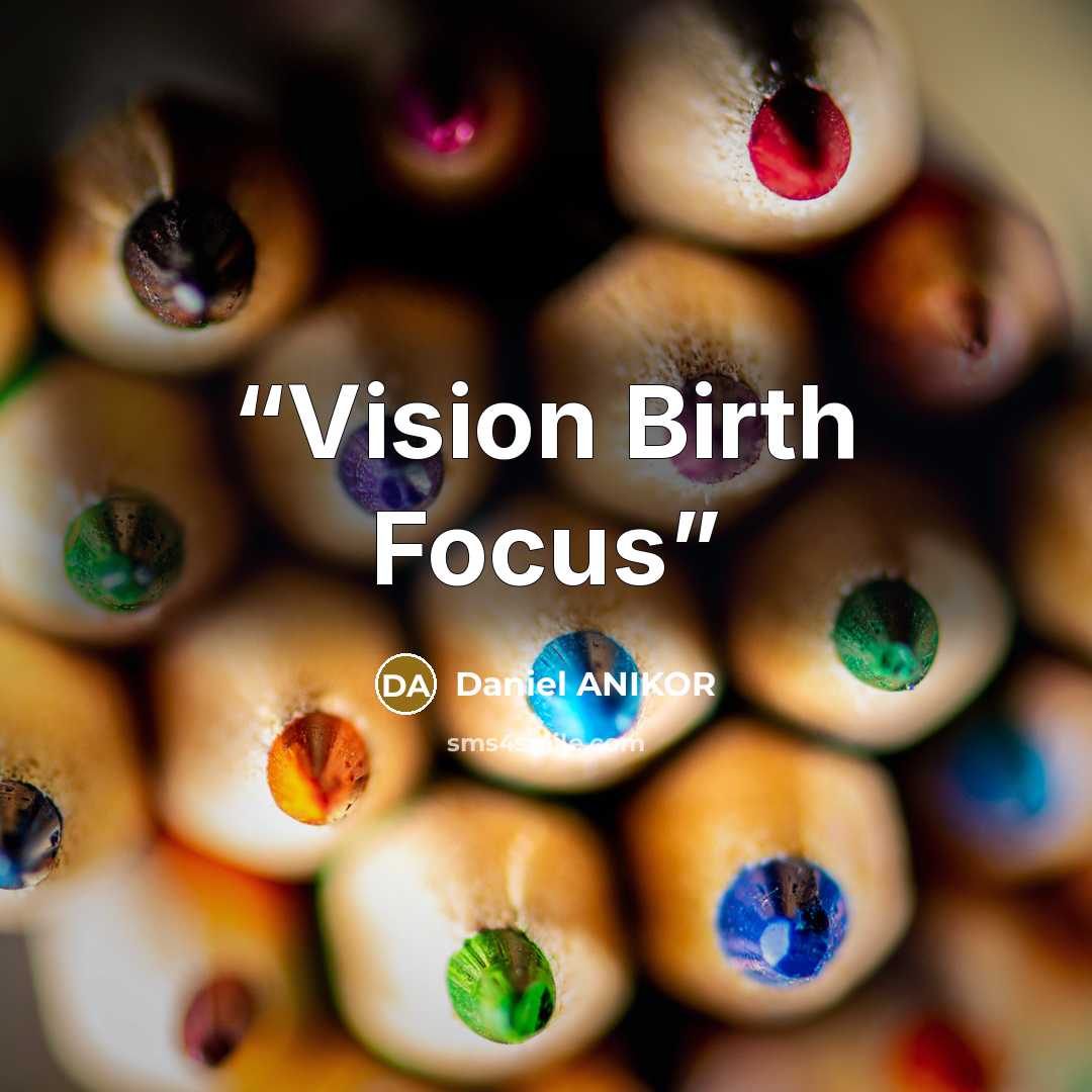“Vision Birth Focus” quote by Daniel Anikor