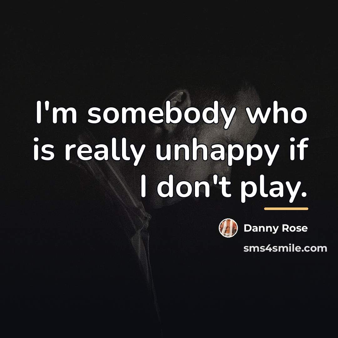 “I'm somebody who is really unhappy if I don't play.…” quote by Danny Rose