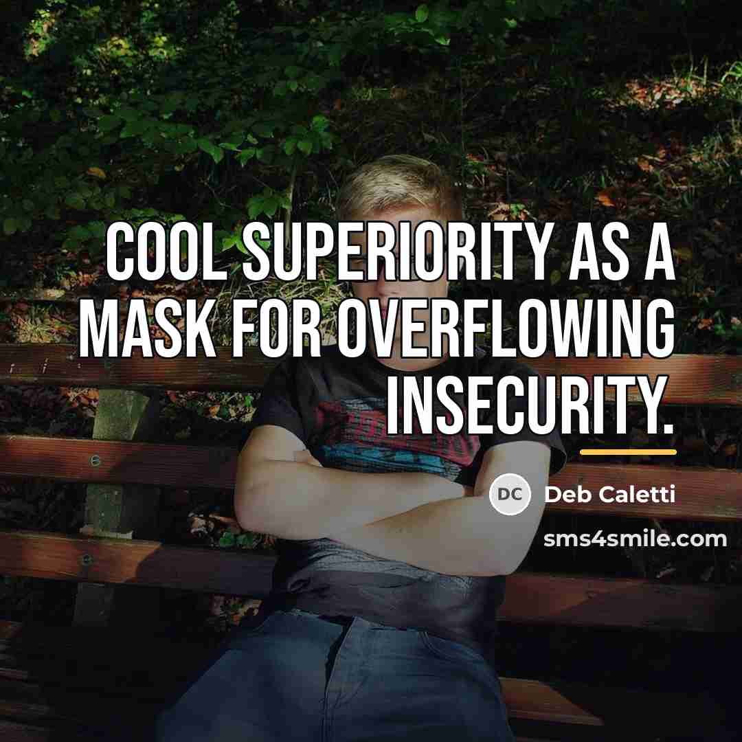 “Cool superiority as a mask for overflowing insecurity.…” quote by Deb Caletti