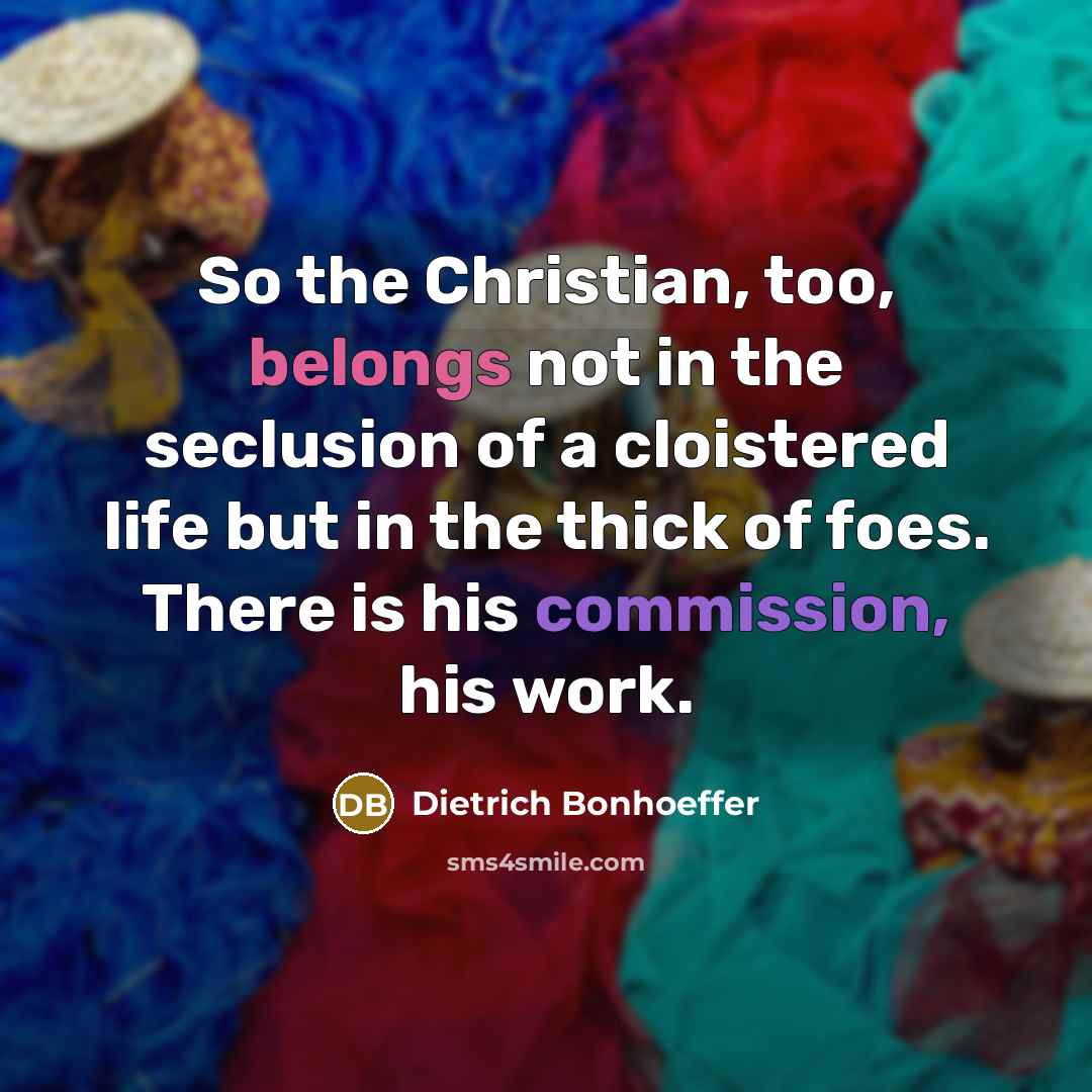 “So the Christian, too, belongs not in the seclusion of…” quote by Dietrich Bonhoeffer