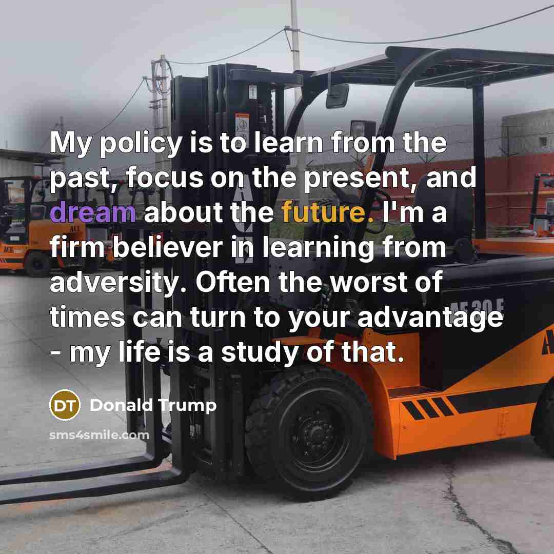 “My policy is to learn from the past, focus on…” quote by Donald Trump