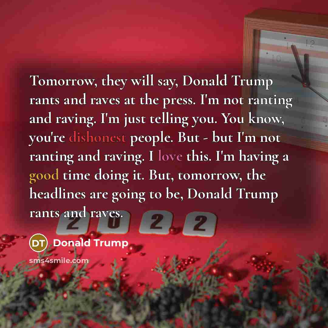 “Tomorrow, they will say, Donald Trump rants and raves at…” quote by Donald Trump