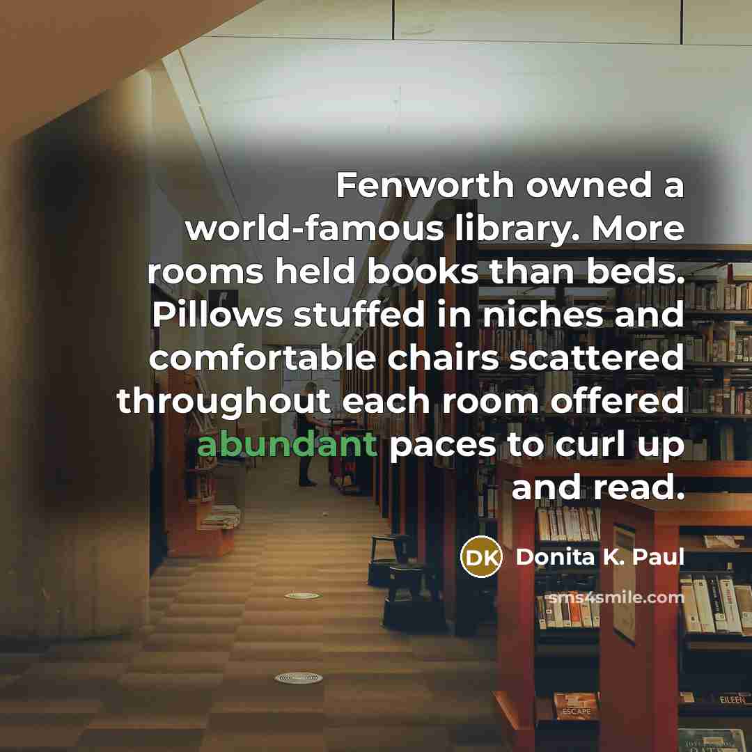 “Fenworth owned a world-famous library. More rooms held books than…” quote by Donita K. Paul