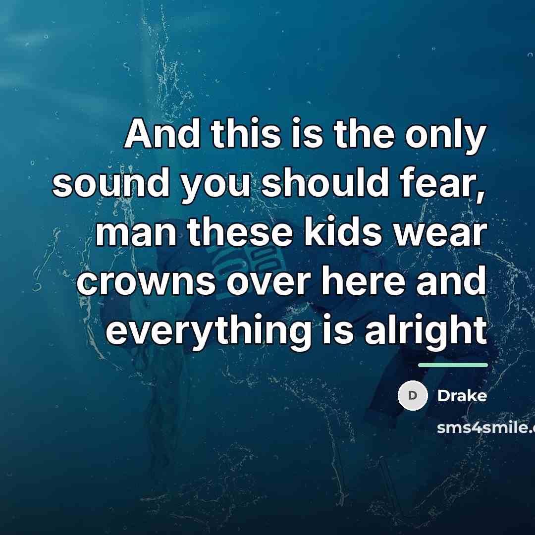 “And this is the only sound you should fear, man…” quote by Drake