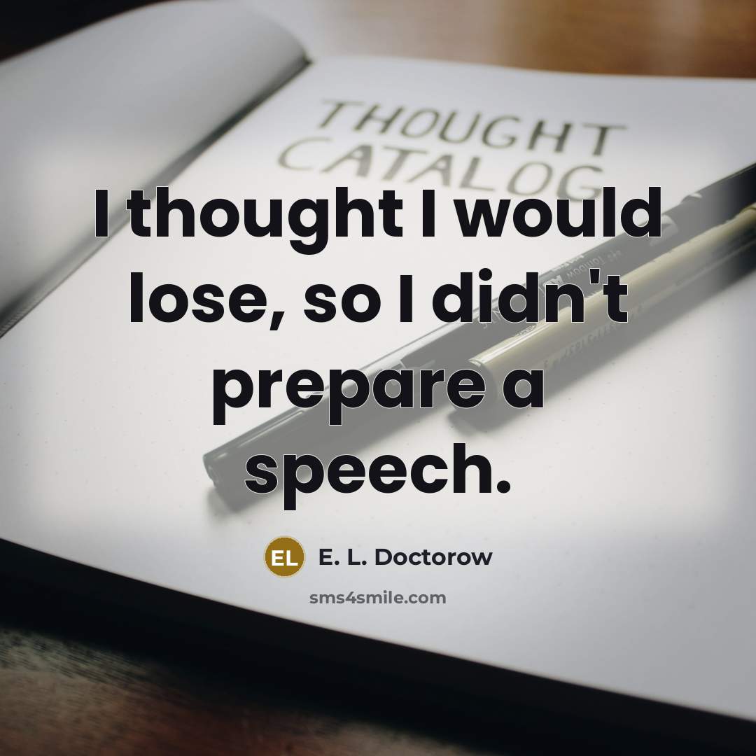 “I thought I would lose, so I didn't prepare a…” quote by E. L. Doctorow