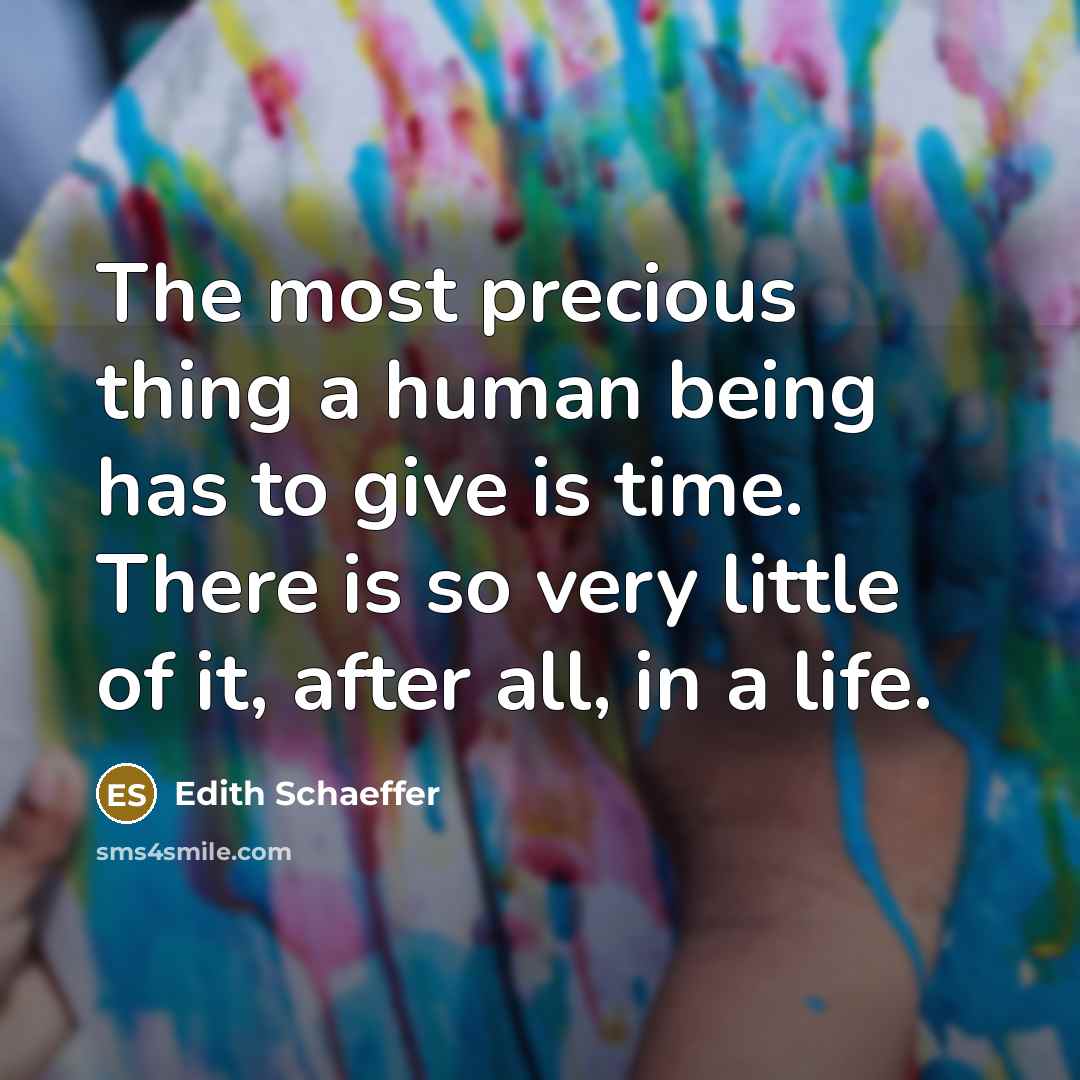 “The most precious thing a human being has to give…” quote by Edith Schaeffer