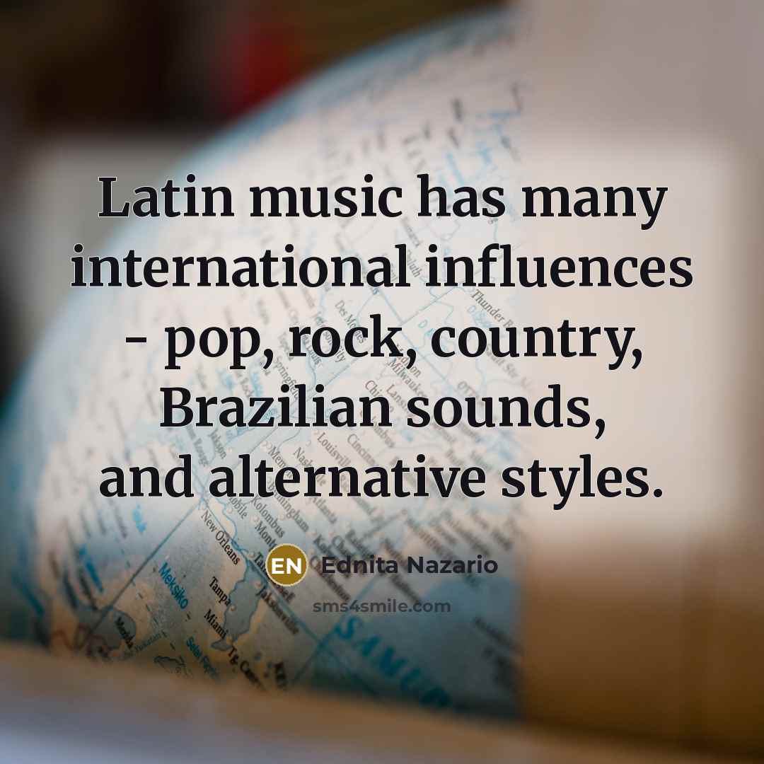“Latin music has many international influences - pop, rock, country,…” quote by Ednita Nazario