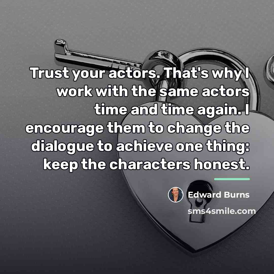 “Trust your actors. That's why I work with the same…” quote by Edward Burns