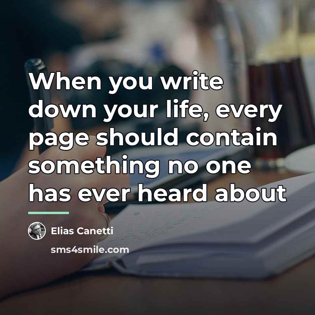 “When you write down your life, every page should contain…” quote by Elias Canetti