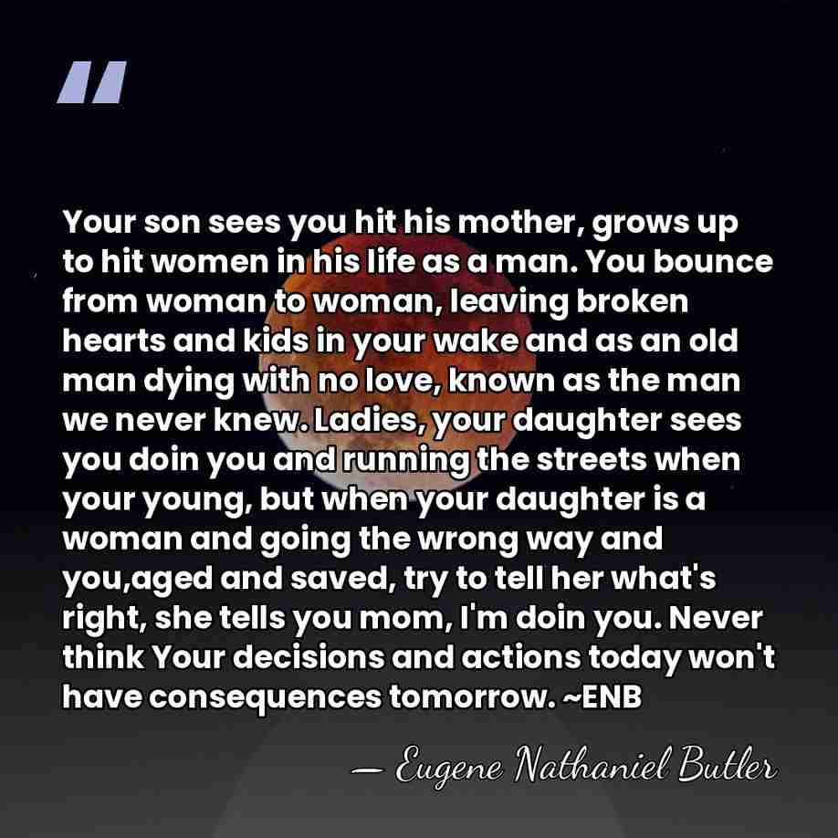 Your son sees you hit his mother, grows up to hit women&hellip; - Eugene Nathaniel Butler