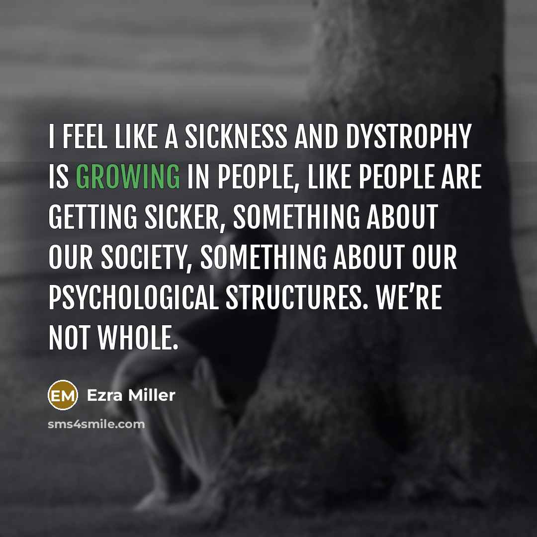 “I feel like a sickness and dystrophy is growing in…” quote by Ezra Miller