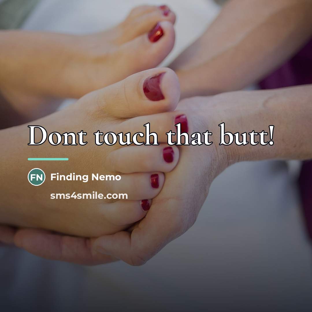 “Dont touch that butt!…” quote by Finding Nemo