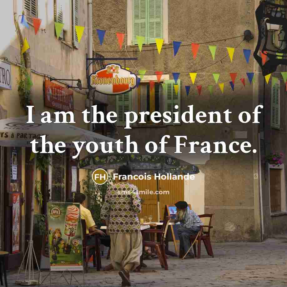 “I am the president of the youth of France.…” quote by Francois Hollande