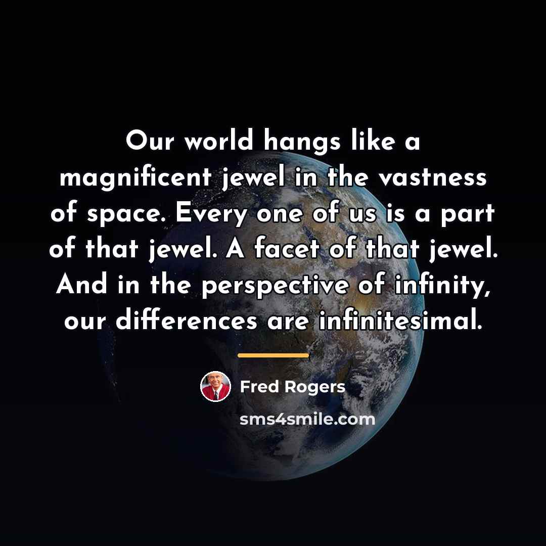 “Our world hangs like a magnificent jewel in the vastness…” quote by Fred Rogers