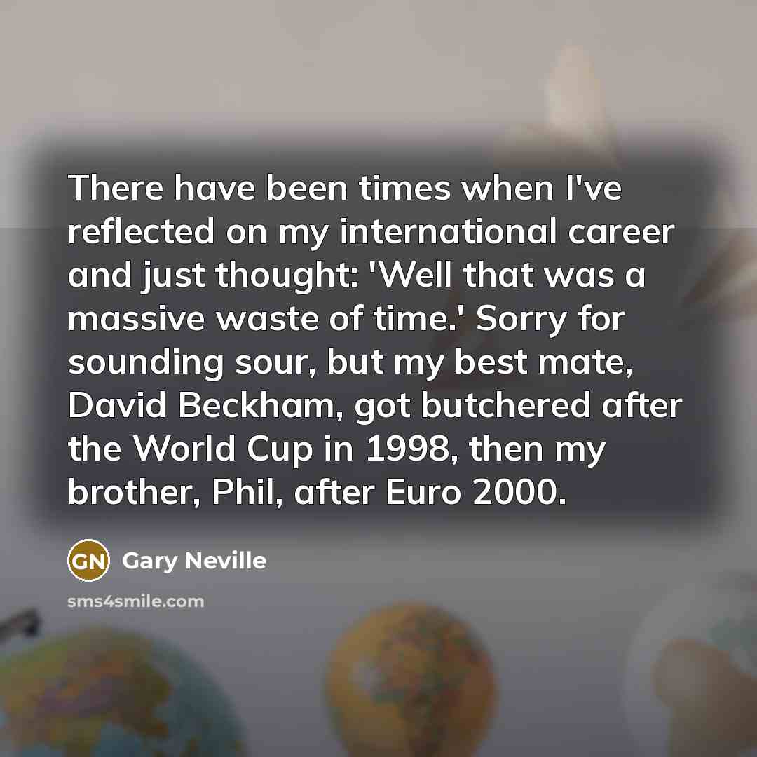 “There have been times when I've reflected on my international…” quote by Gary Neville