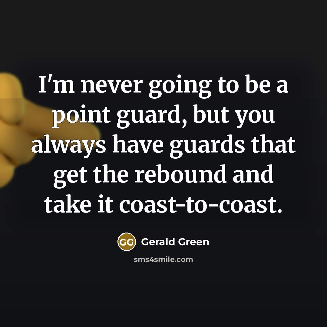 “I'm never going to be a point guard, but you…” quote by Gerald Green