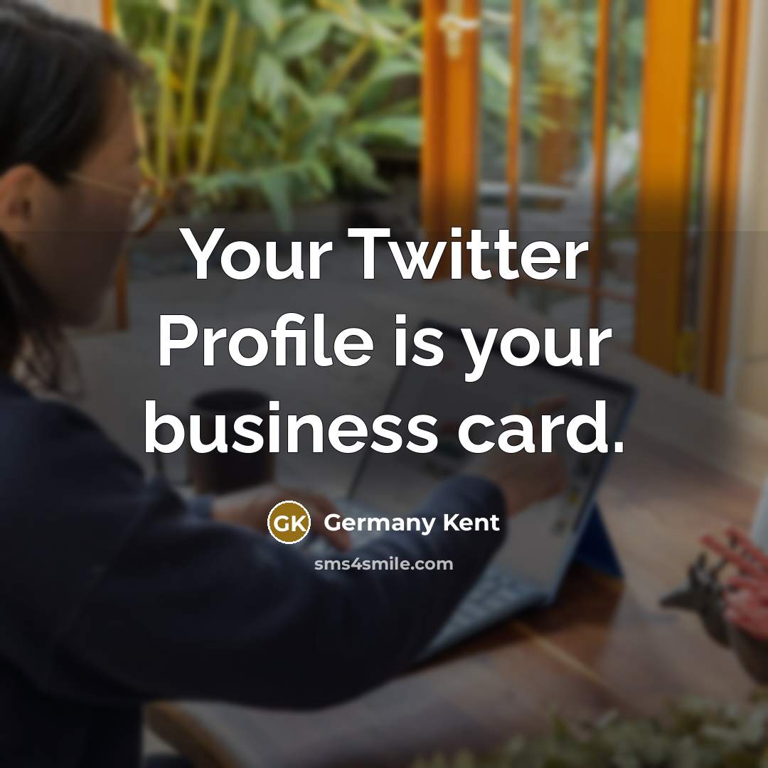 “Your Twitter Profile is your business card.…” quote by Germany Kent