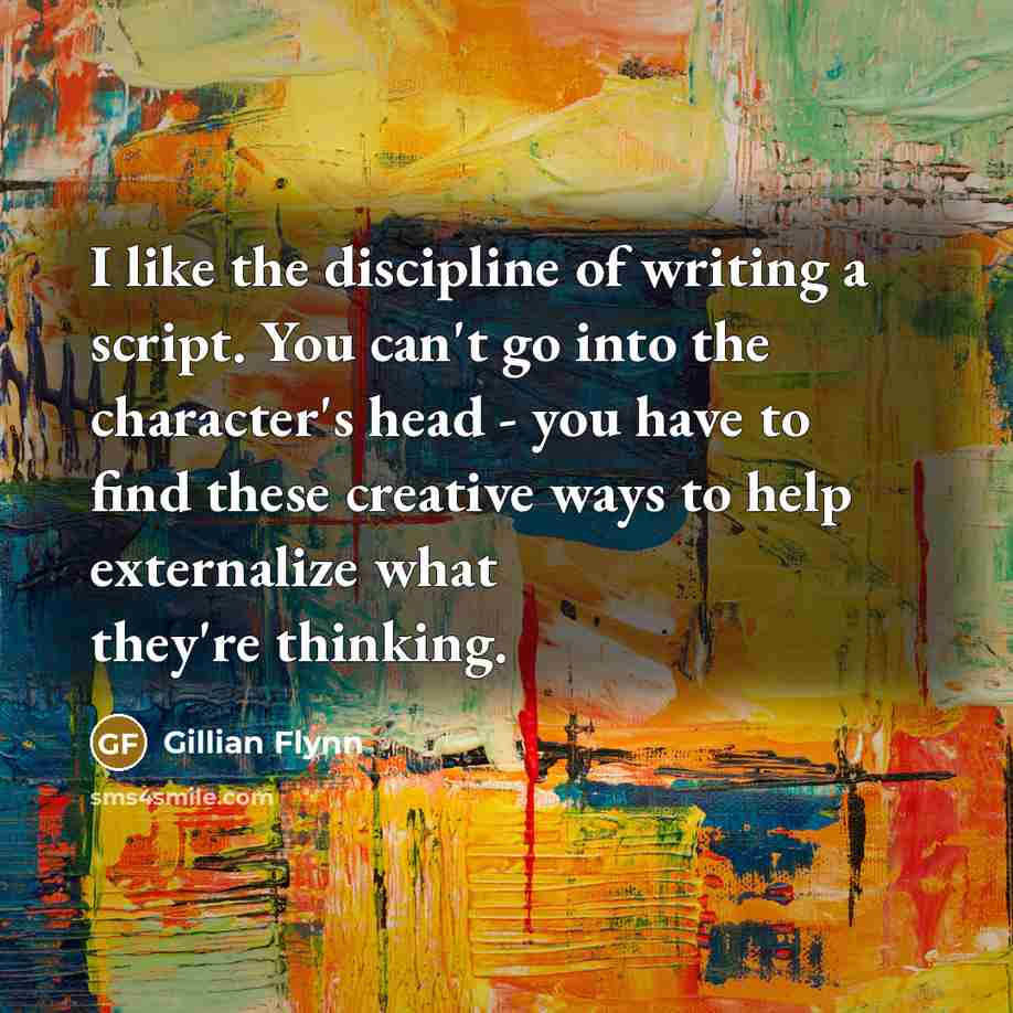 “I like the discipline of writing a script. You can't…” quote by Gillian Flynn