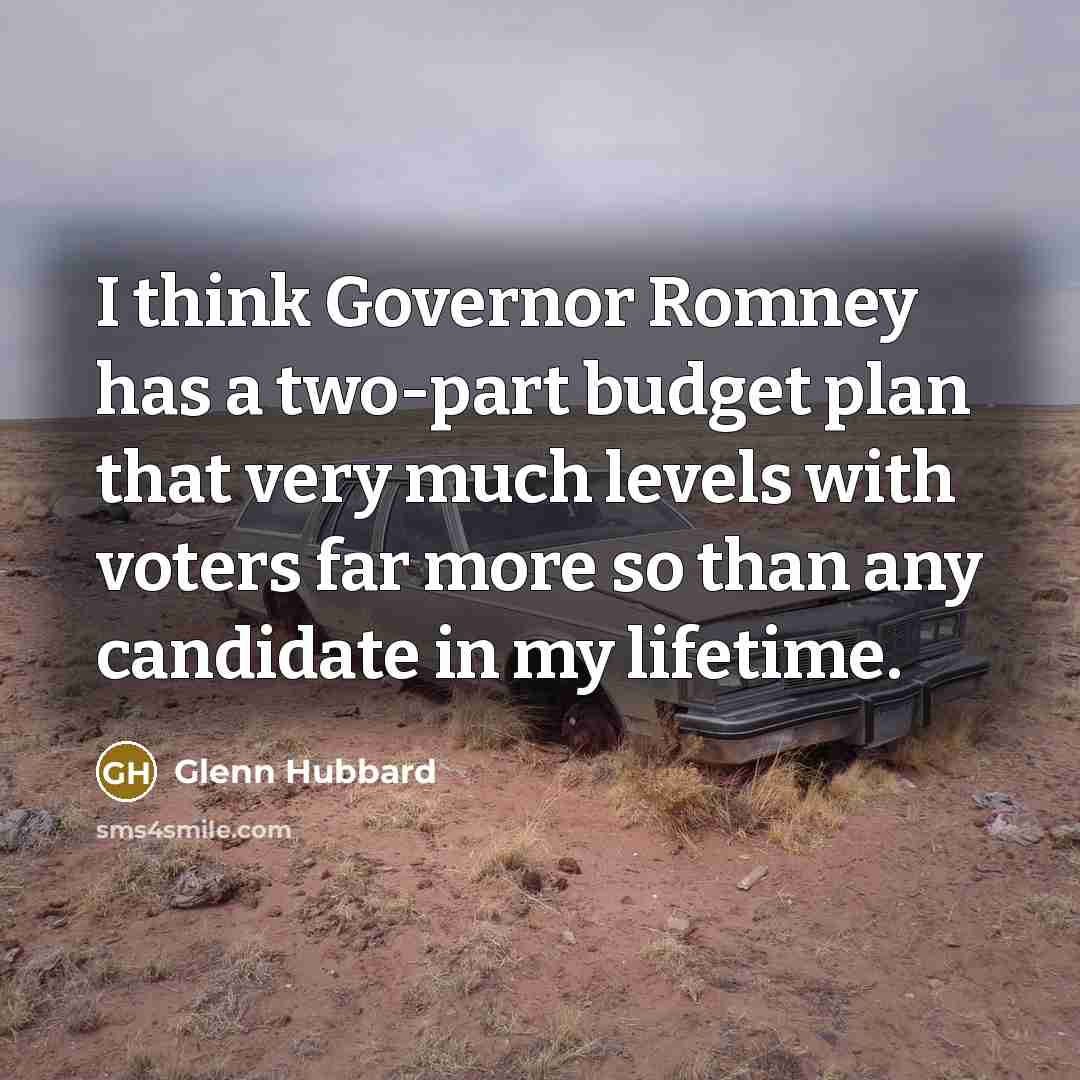 “I think Governor Romney has a two-part budget plan that…” quote by Glenn Hubbard
