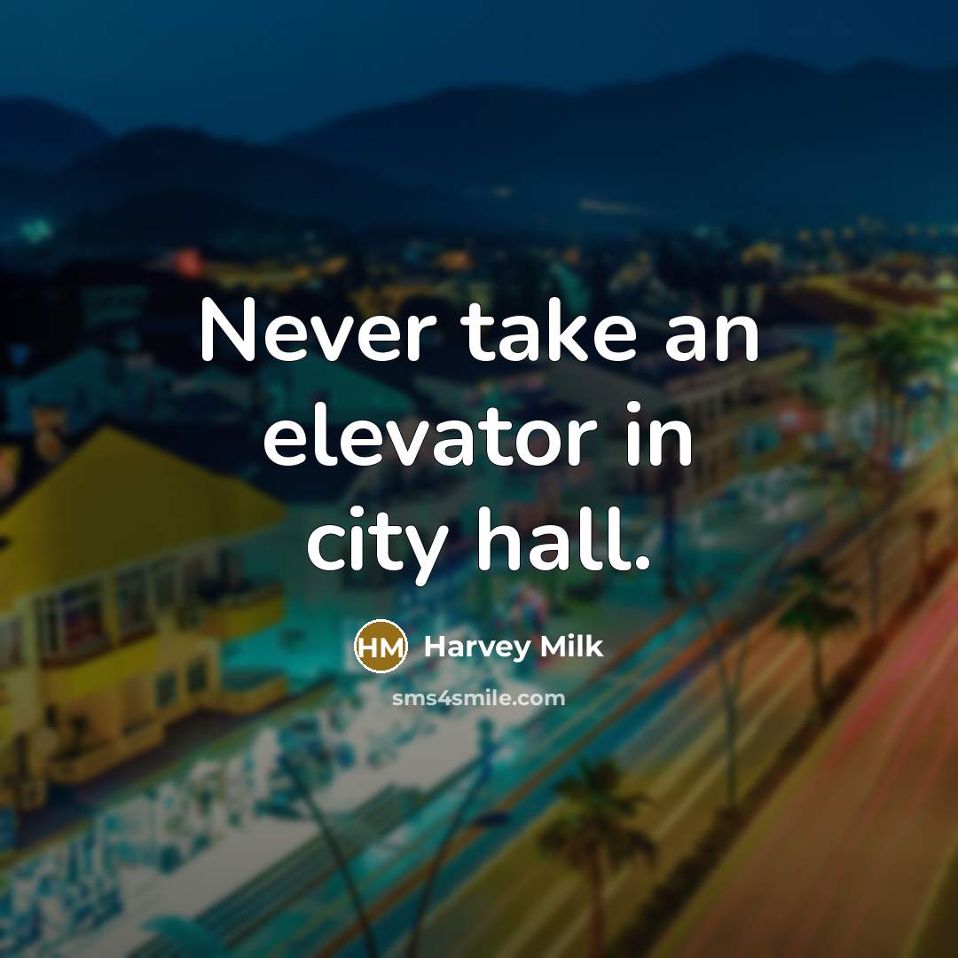 “Never take an elevator in city hall.…” quote by Harvey Milk
