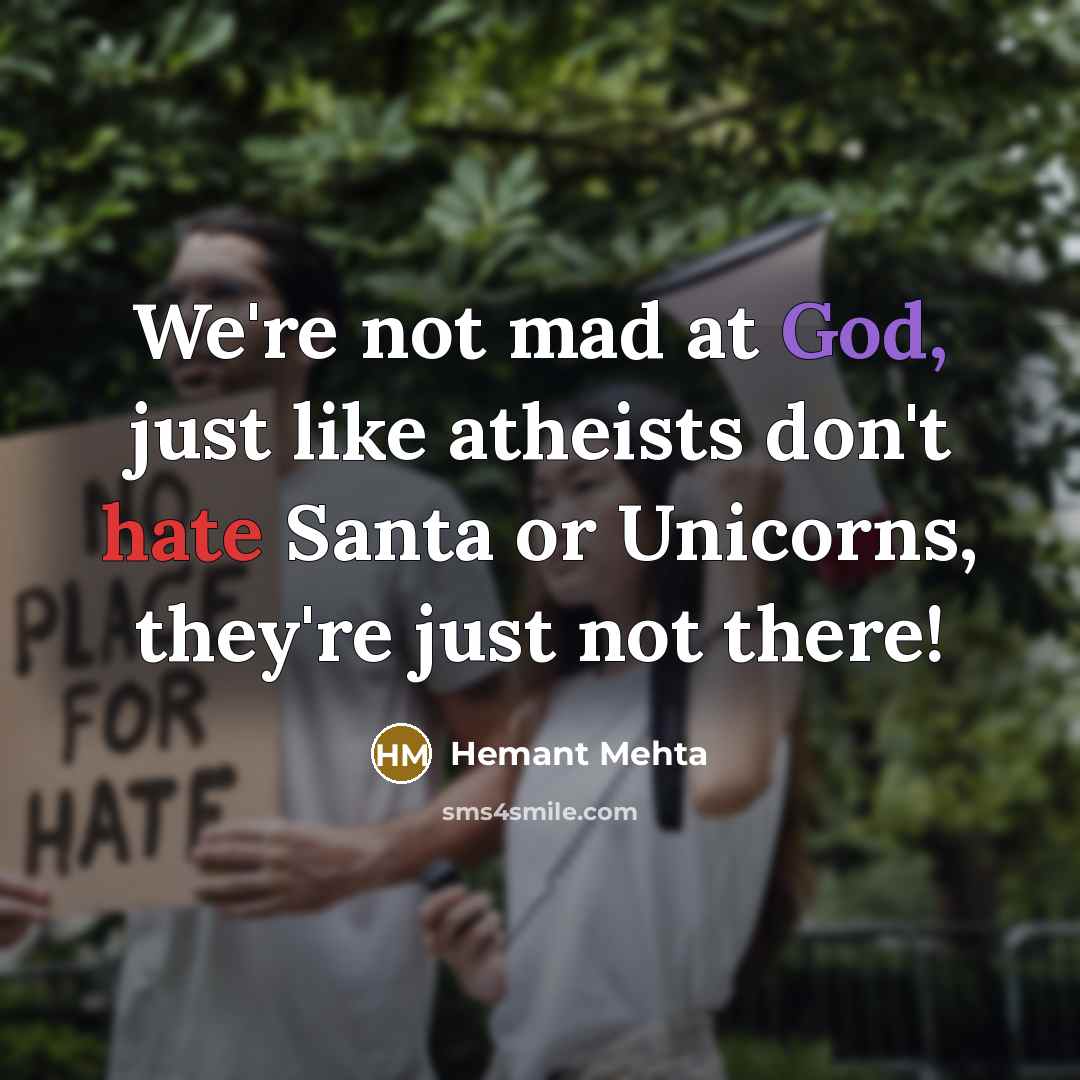 “We're not mad at God, just like atheists don't hate…” quote by Hemant Mehta