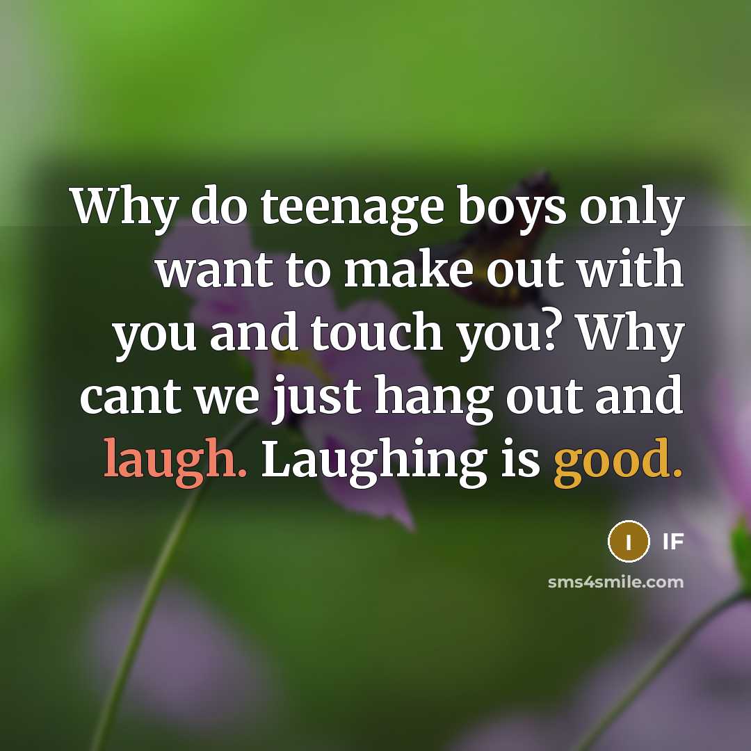 “Why do teenage boys only want to make out with…” quote by IF