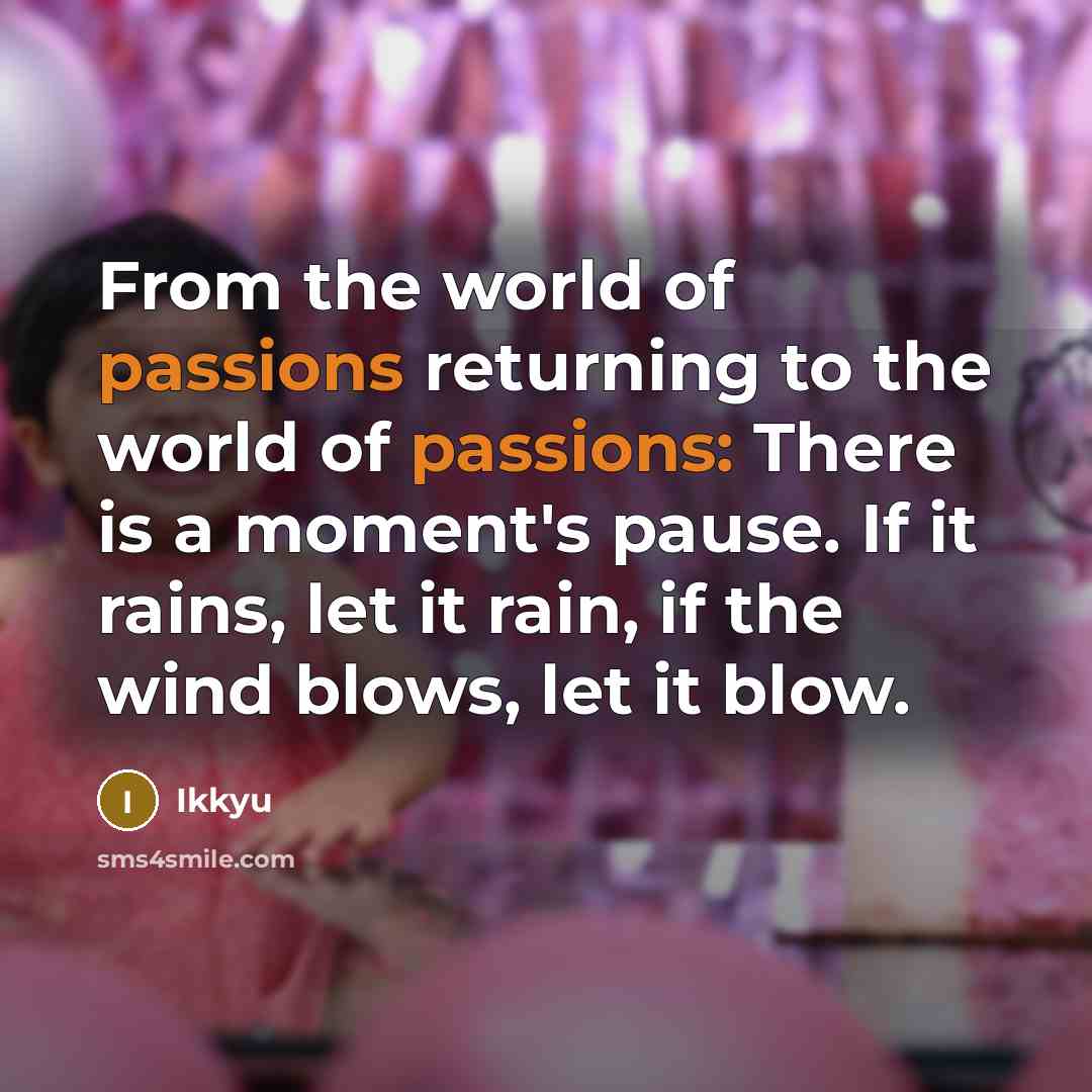 “From the world of passions returning to the world of…” quote by Ikkyu