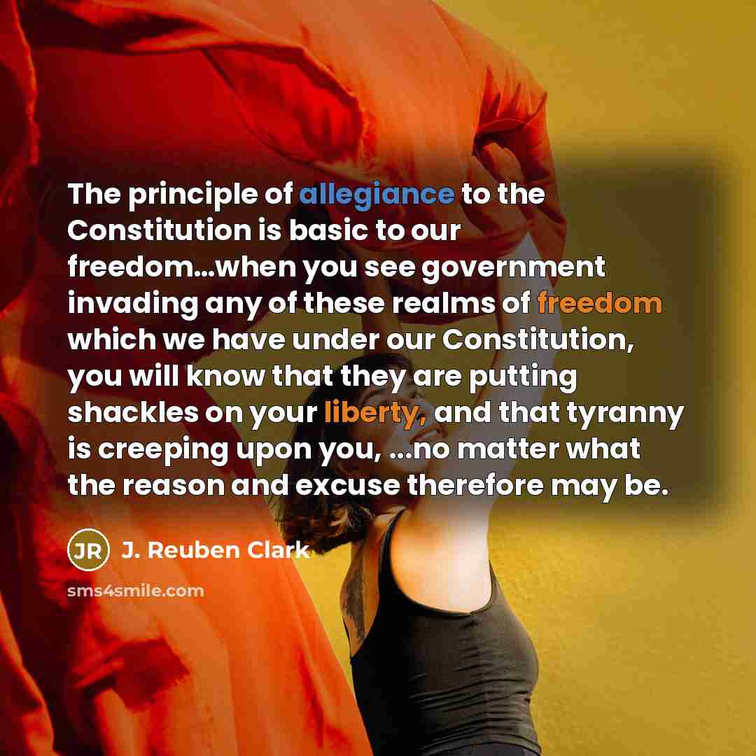 “The principle of allegiance to the Constitution is basic to…” quote by J. Reuben Clark
