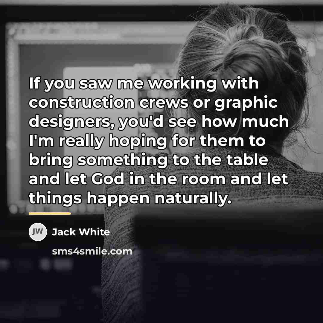 “If you saw me working with construction crews or graphic…” quote by Jack White