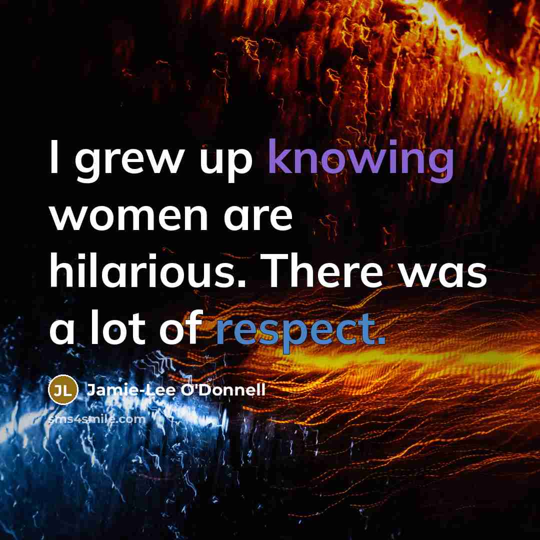 “I grew up knowing women are hilarious. There was a…” quote by Jamie-Lee O'Donnell