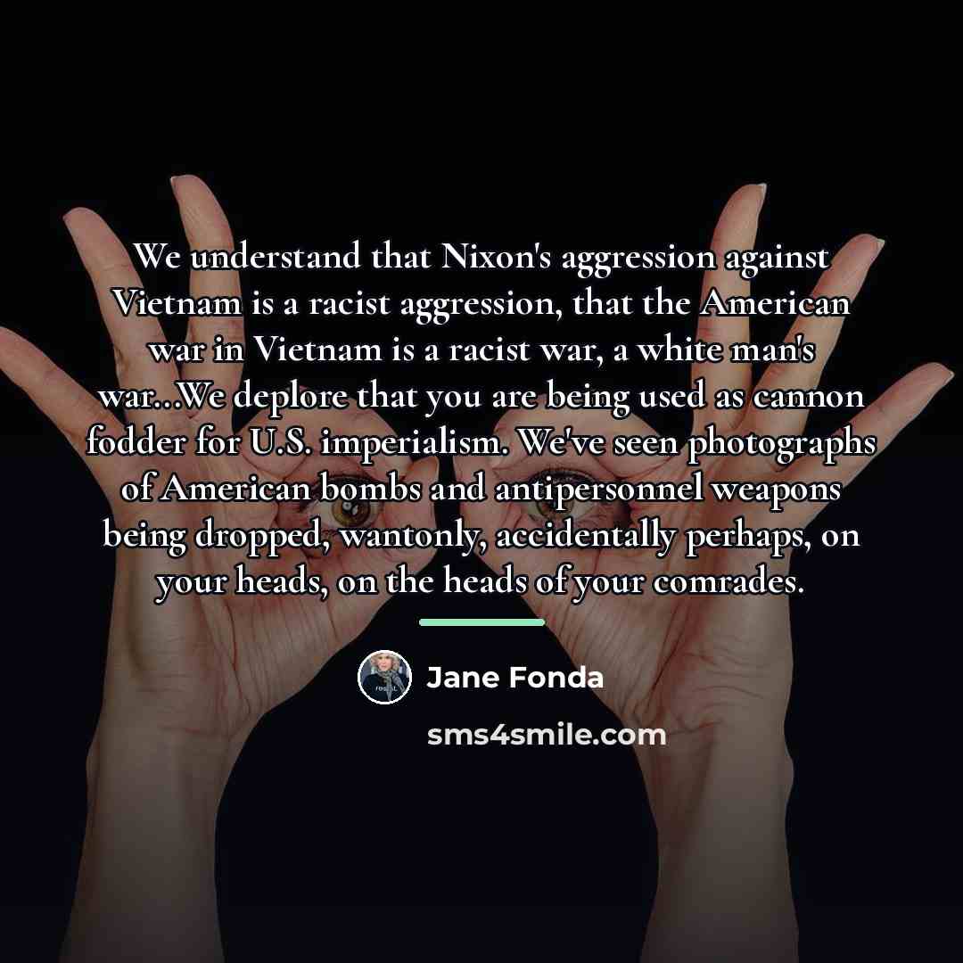 “We understand that Nixon's aggression against Vietnam is a racist…” quote by Jane Fonda