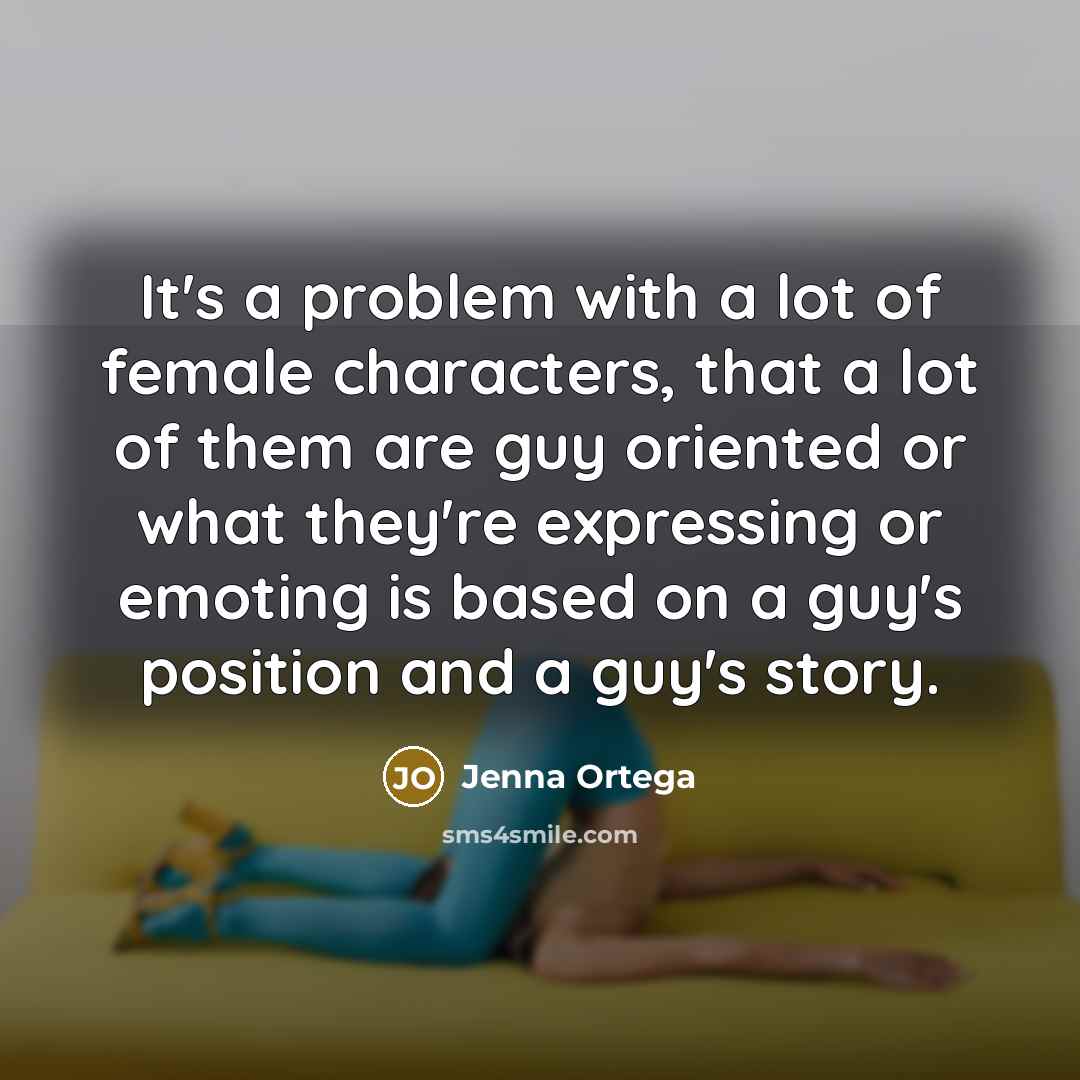 “It's a problem with a lot of female characters, that…” quote by Jenna Ortega