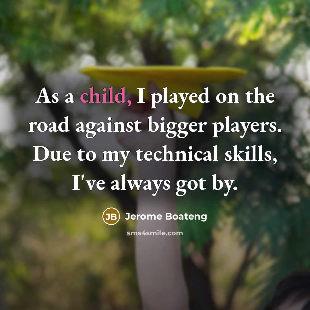 “As a child, I played on the road against bigger…” quote by Jerome Boateng