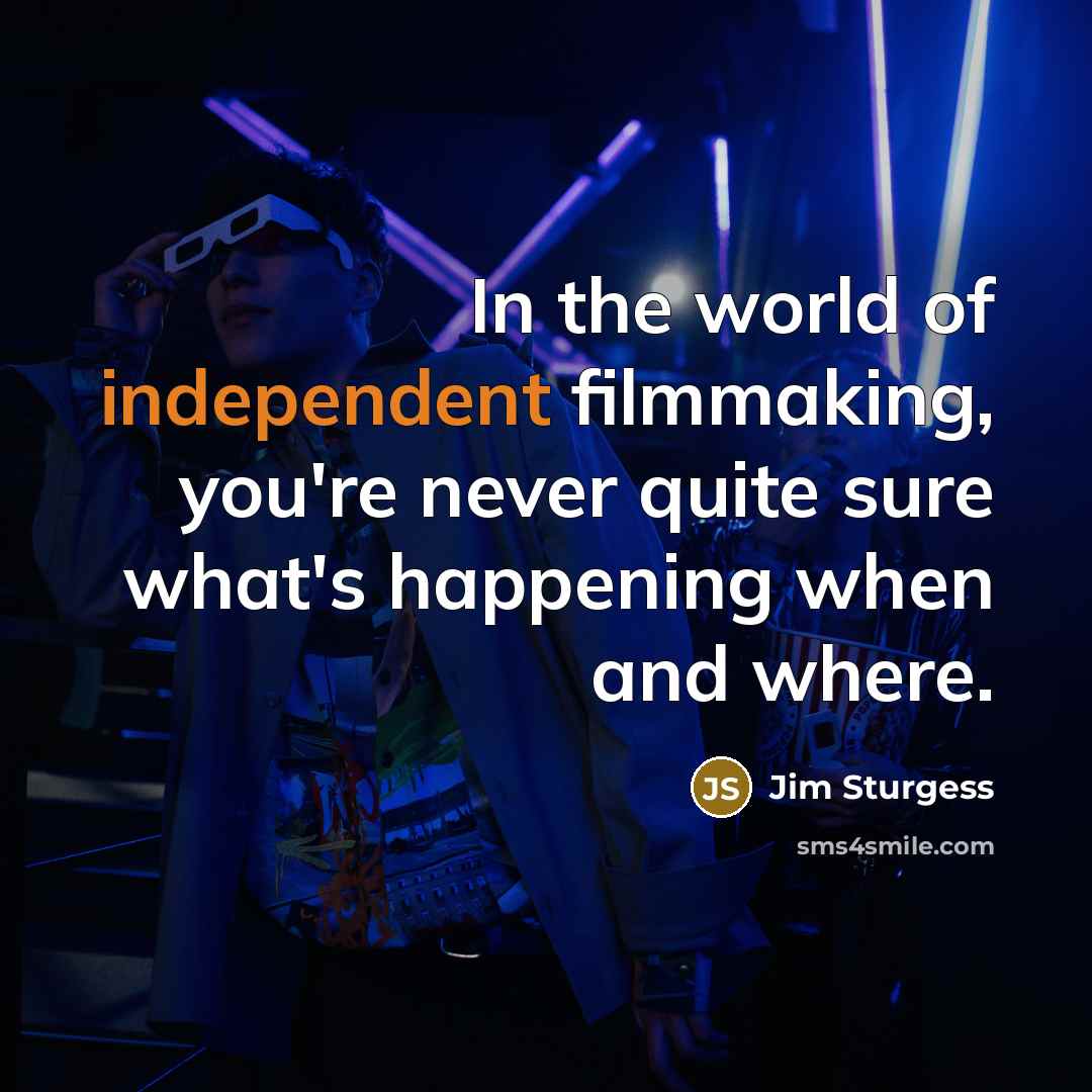 “In the world of independent filmmaking, you're never quite sure…” quote by Jim Sturgess