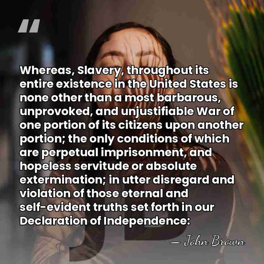 Whereas, Slavery, throughout its entire existence in the United States is none&hellip; - John Brown