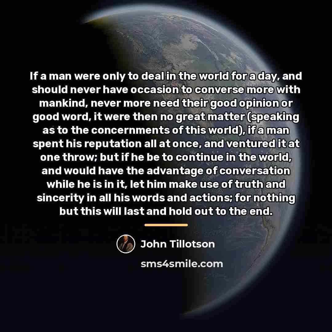 “If a man were only to deal in the world…” quote by John Tillotson