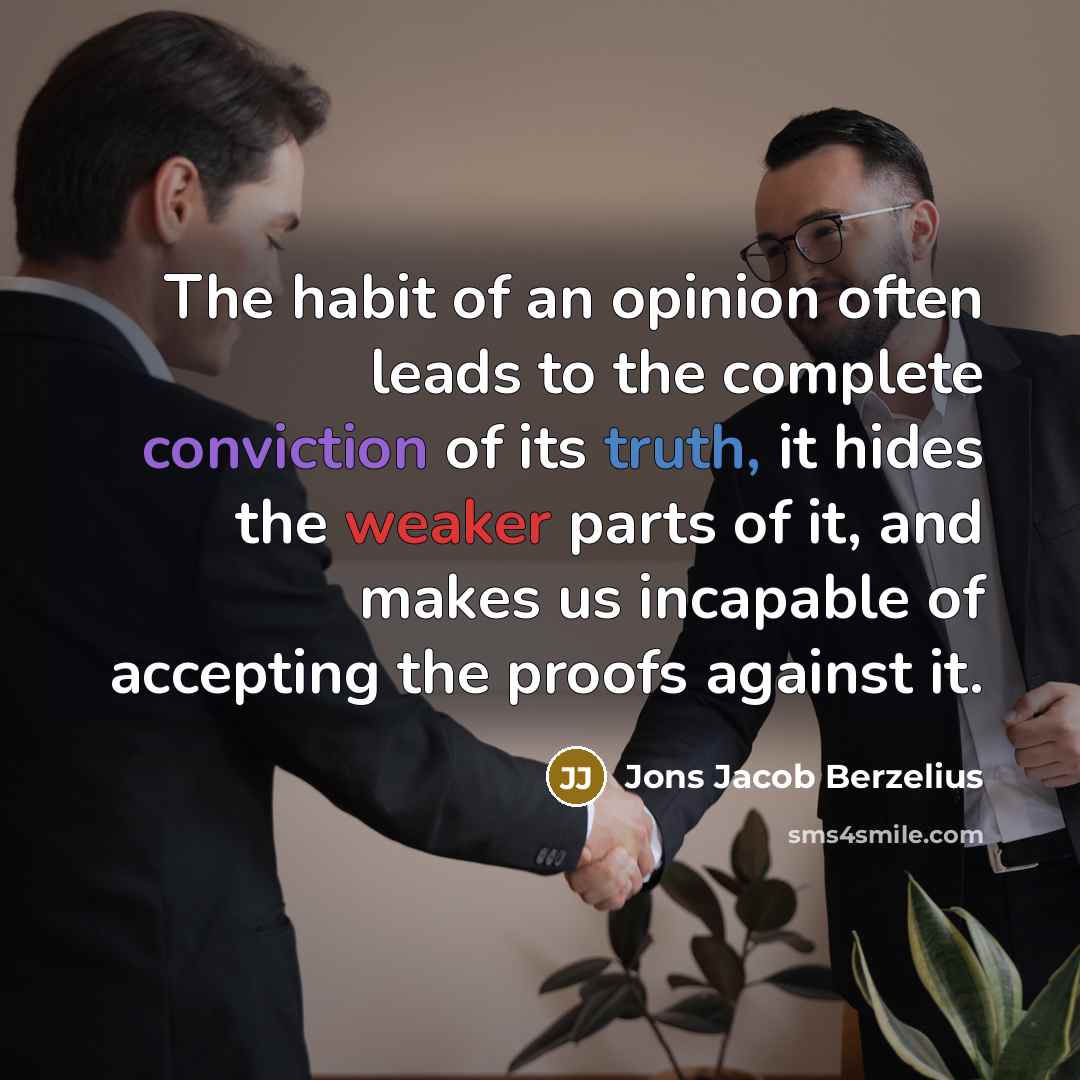 “The habit of an opinion often leads to the complete…” quote by Jons Jacob Berzelius