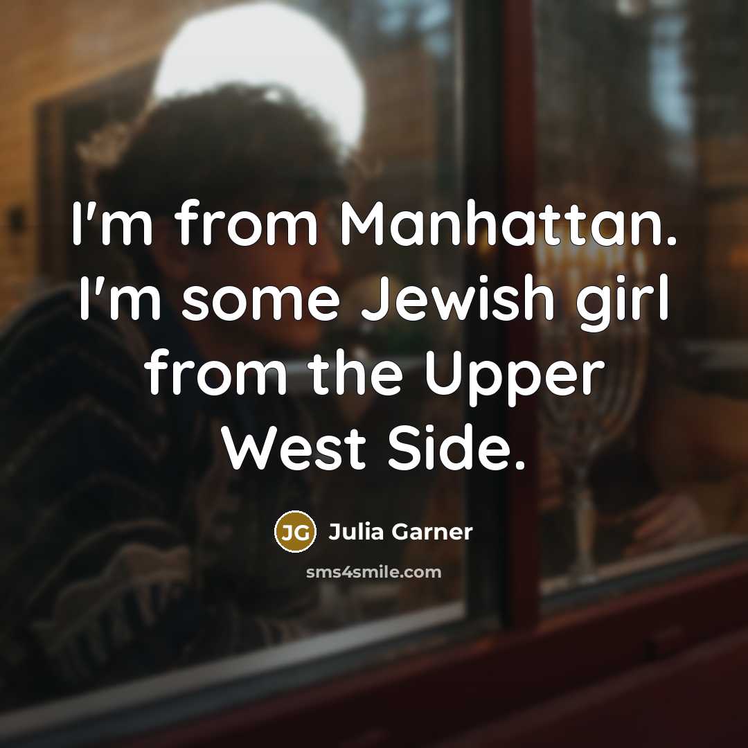 “I'm from Manhattan. I'm some Jewish girl from the Upper…” quote by Julia Garner