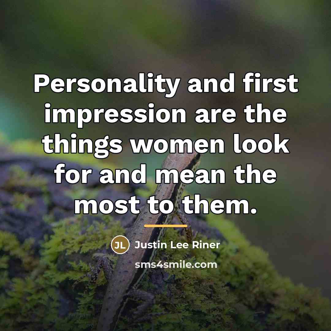 “Personality and first impression are the things women look for…” quote by Justin Lee Riner