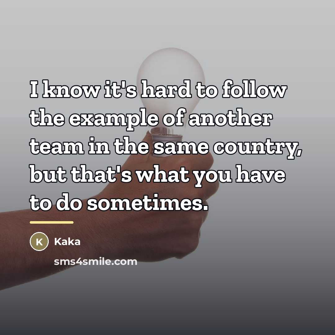 “I know it's hard to follow the example of another…” quote by Kaka