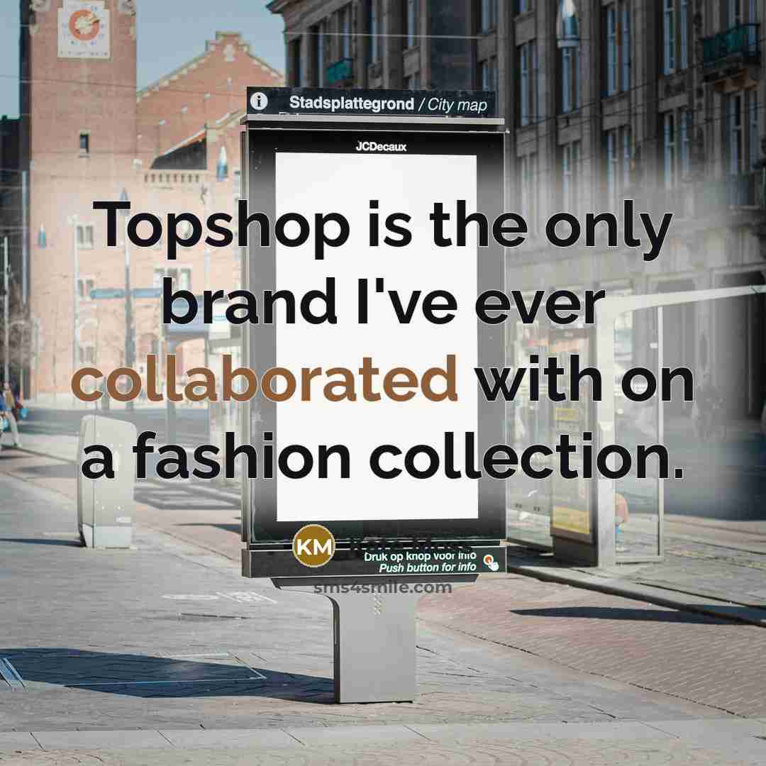 “Topshop is the only brand I've ever collaborated with on…” quote by Kate Moss