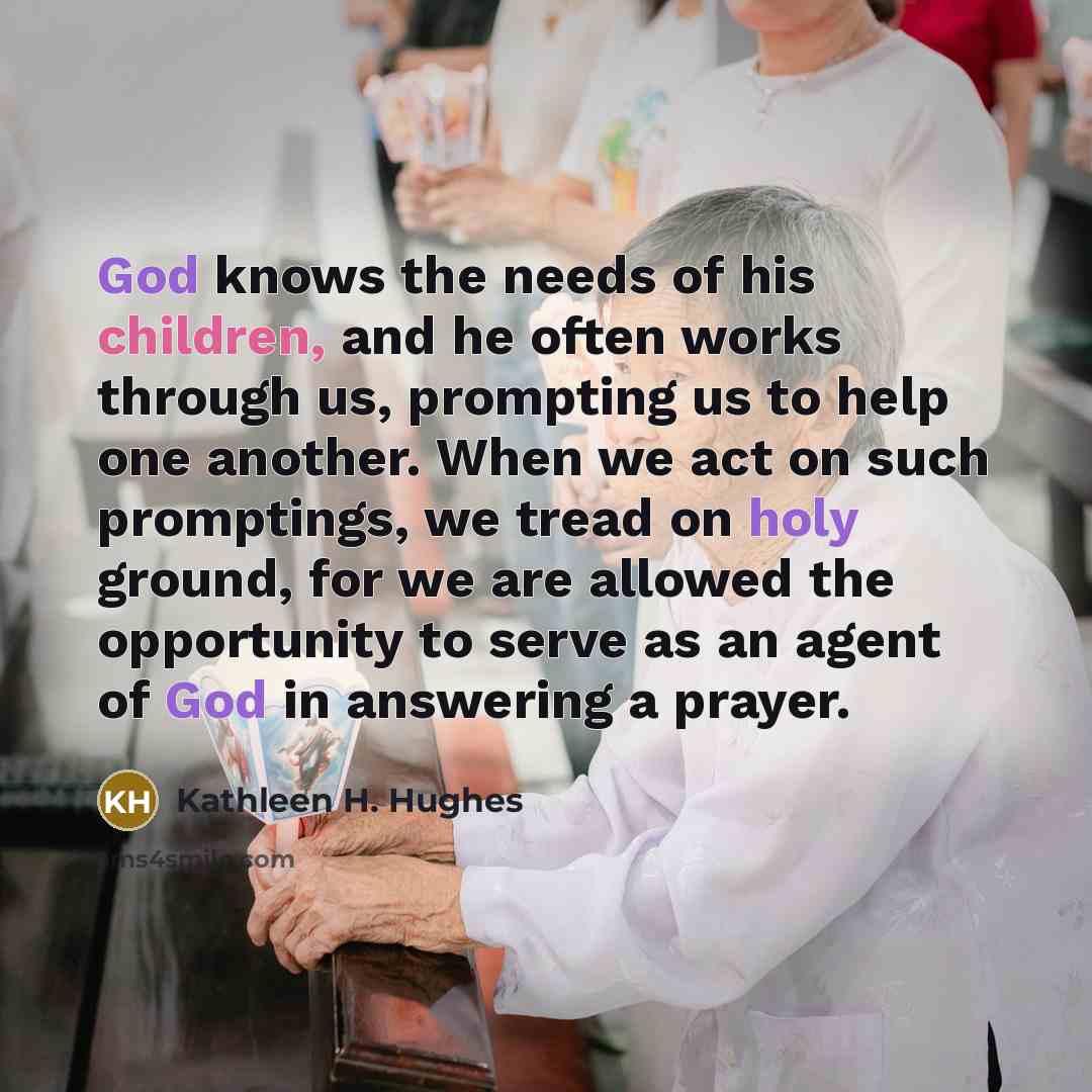 “God knows the needs of his children, and he often…” quote by Kathleen H. Hughes
