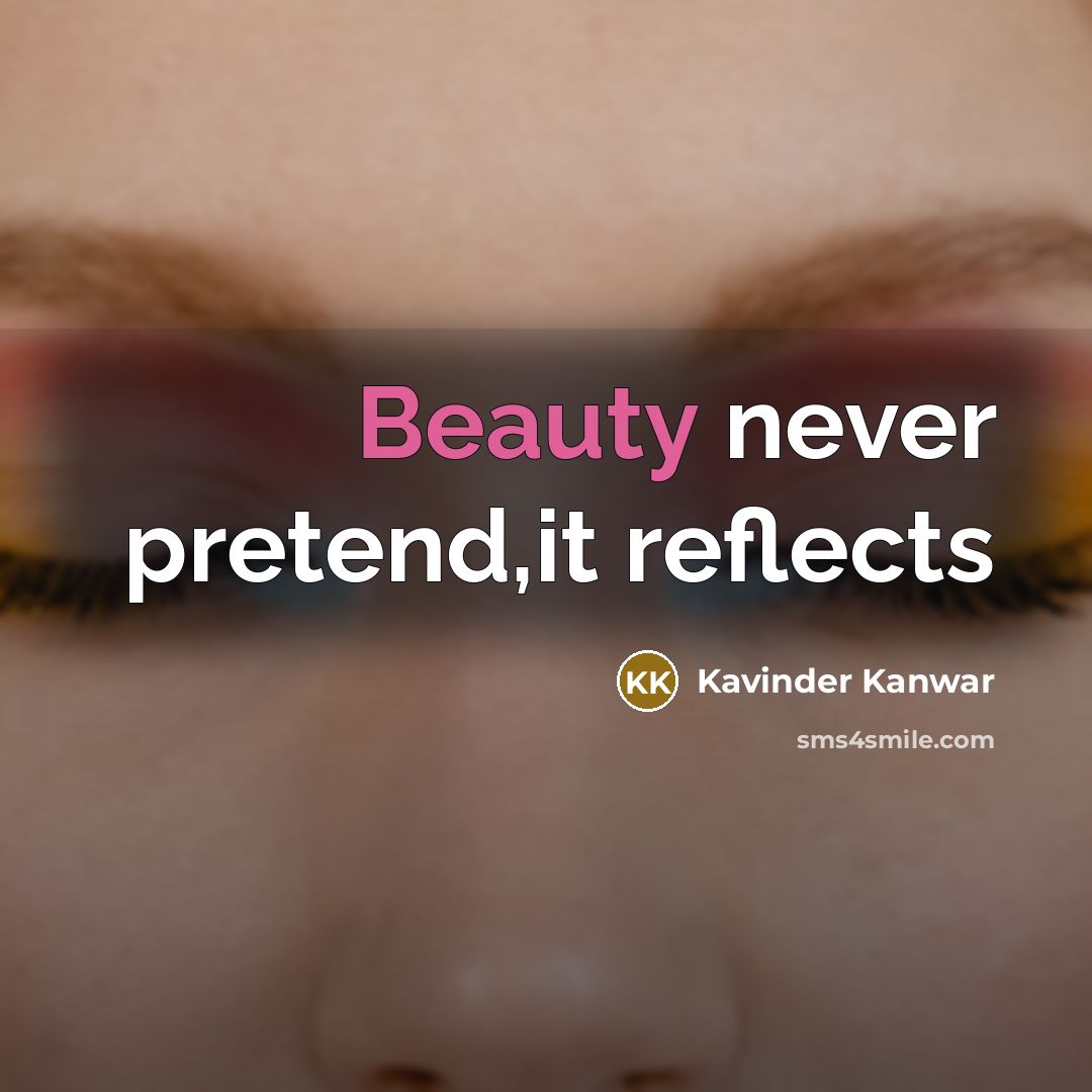 “Beauty never pretend,it reflects…” quote by Kavinder Kanwar